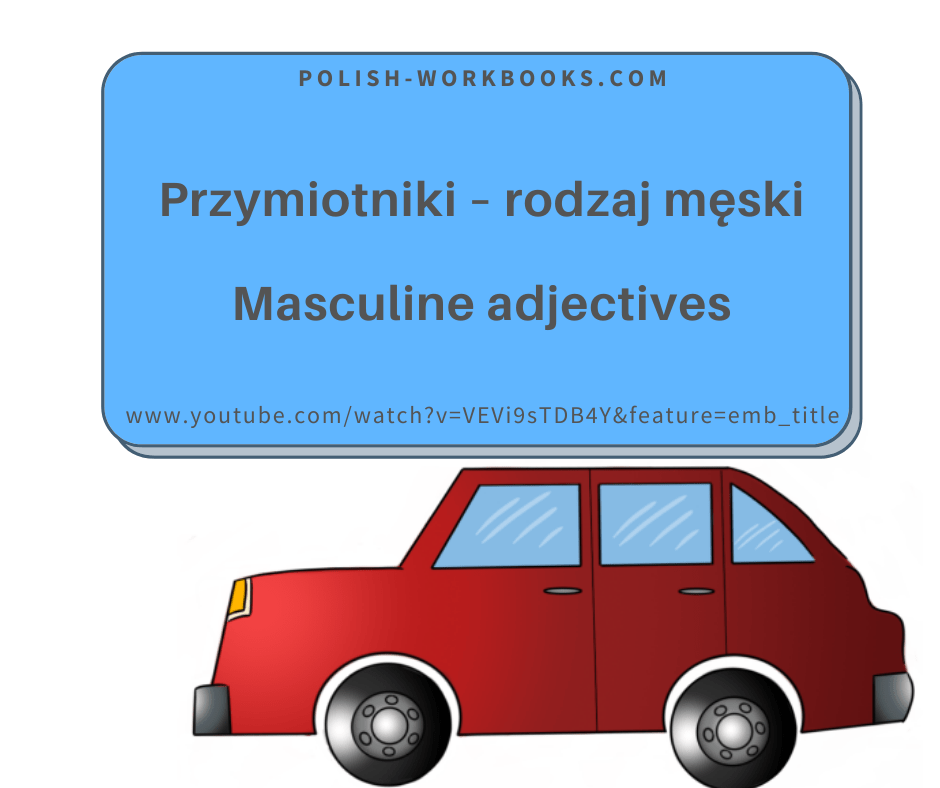Chapter 3 – Part 1, Adjectives: masculine gender / Rozdział 3 – Część 1, Przymiotniki – rodzaj&nbsp;męski